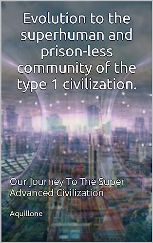 book cover Evolution to the Superhuman and Prison-less Community of the Type 1 Civilization